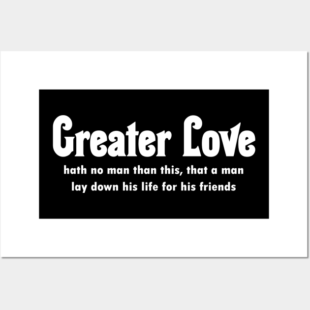 John 15:13 Greater Love Wall Art by Terry With The Word